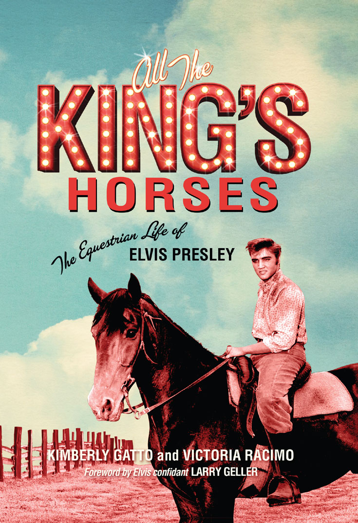 All the Kings Horses the Equestrian Life of Elvis Presley - photo 1