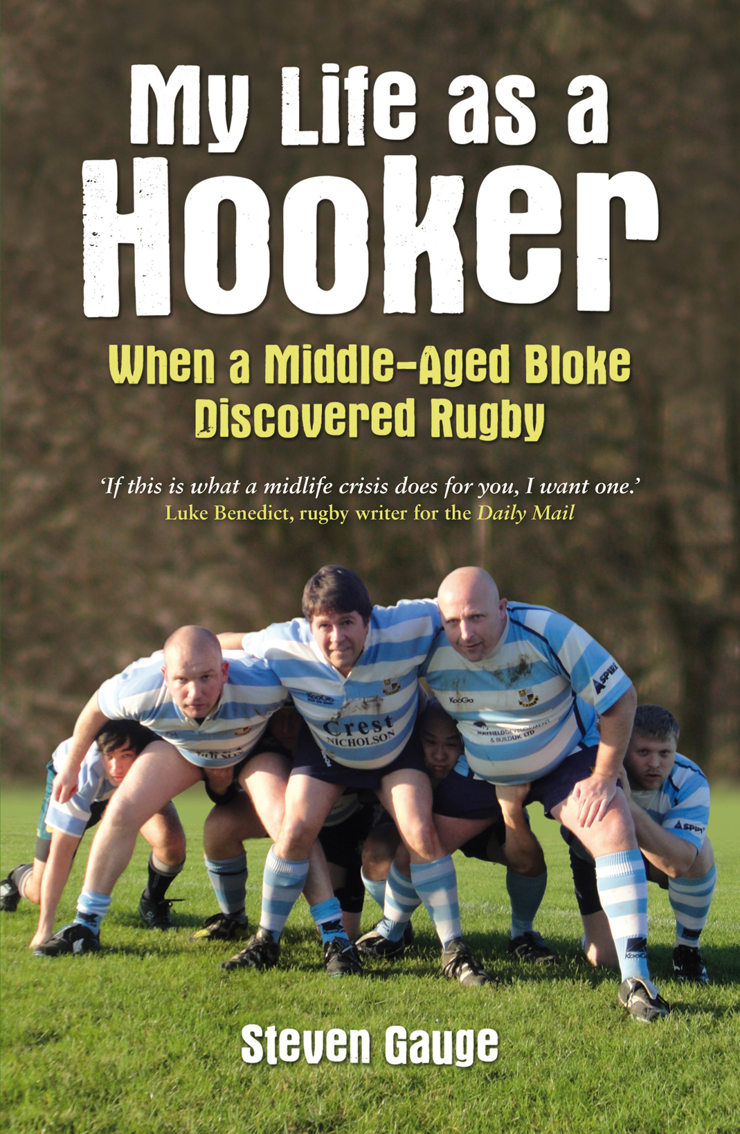 My Life as a Hooker When a Middle-Aged Bloke Discovered Rugby Steven Gauge - photo 1