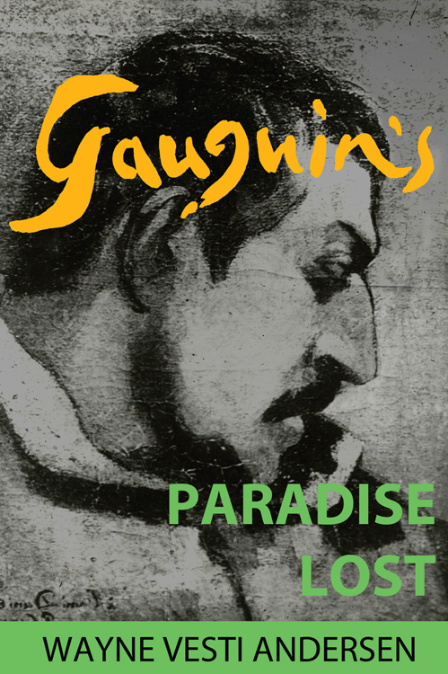 GAUGUINS PARADISE LOST ALSO BY WAYNE ANDERSEN PICASSO AND THE ALIEN OILCLOTH - photo 1