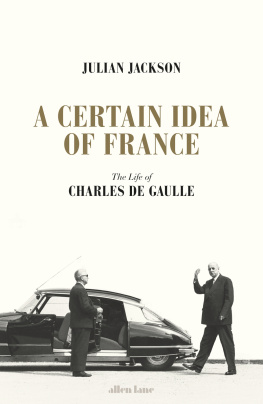 Gaulle Charles de A certain idea of France: the life of Charles de Gaulle