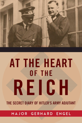 Gerhard Engel - At the Heart of the Reich: The Secret Diary of Hitlers Army Adjutant