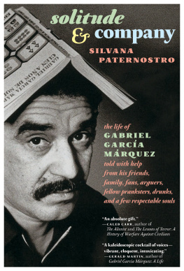 García Márquez Gabriel Solitude & company: the life of Gabriel García Márquez told with help from his friends, family, fans, arguers, fellow pranksters, drunks, and a few respectable souls