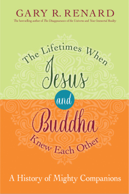 Gautama Buddha - The lifetimes when Jesus and Buddha knew each other: a history of mighty companions