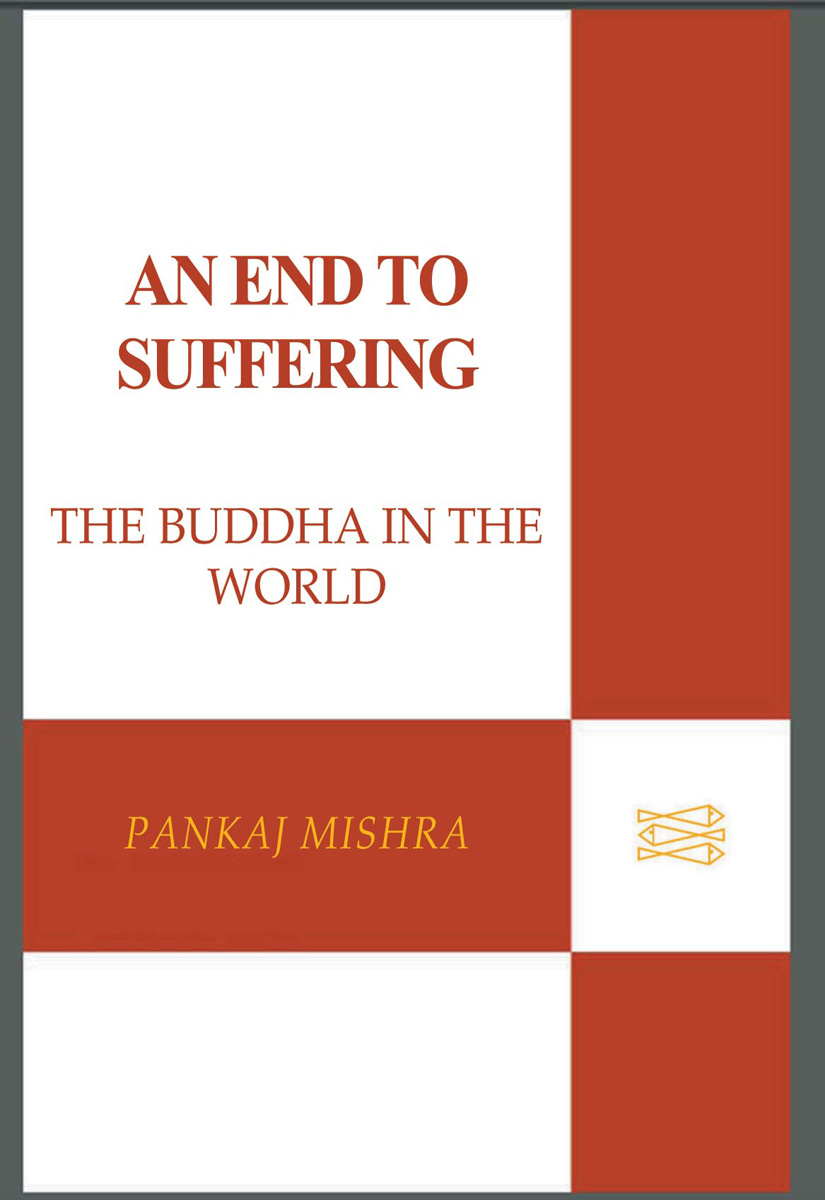 AN END TO SUFFERING Also by Pankaj Mishra F ICTION The Romantics N - photo 1