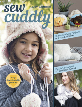 Gauthier - Sew cuddly: 12 plush Minky projects for fun & fashion - tips & techniques to conquer Cuddle