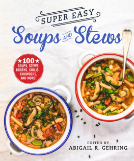 Gehring - SUPER EASY SOUPS AND STEWS: soups, stews, broths, chilies, chowders, and more!