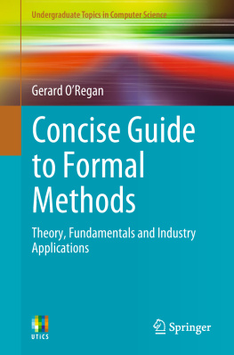 Gerard ORegan - Concise guide to formal methods - theory, fundamentals and industry applica