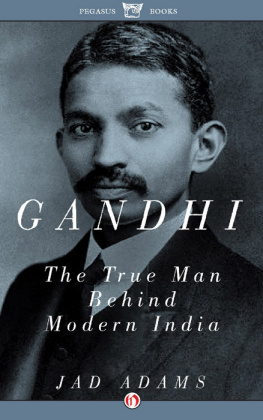 Gandhi - Gandhi: [the true man behind modern India]