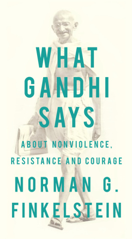 Gandhi - What Gandhi says: about nonviolence, resistance and courage