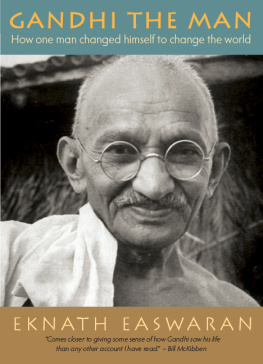 Gandhi - Gandhi the man: how one man changed himself to change the world