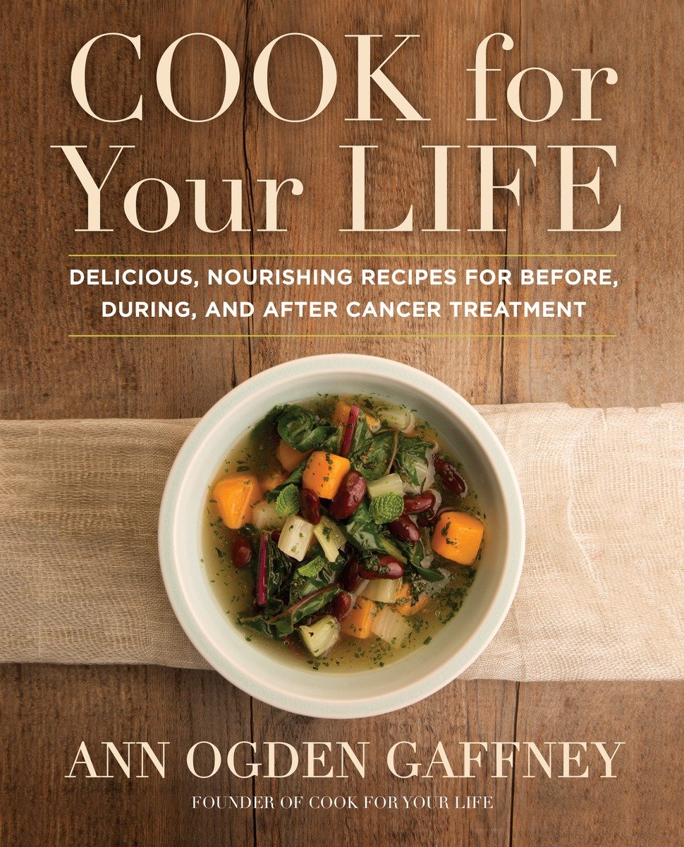 Cook for your life delicious nourishing recipes for before during and after cancer treatment - photo 1