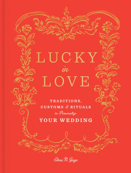 Gage - Lucky in love: traditions, customs, and rituals to personalize your wedding