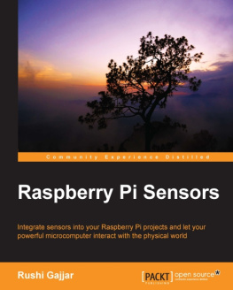 Gajjar Raspberry Pi Sensors: integrate sensors into your Raspberry Pi projects and let your powerful microcomputer interact with the physical world