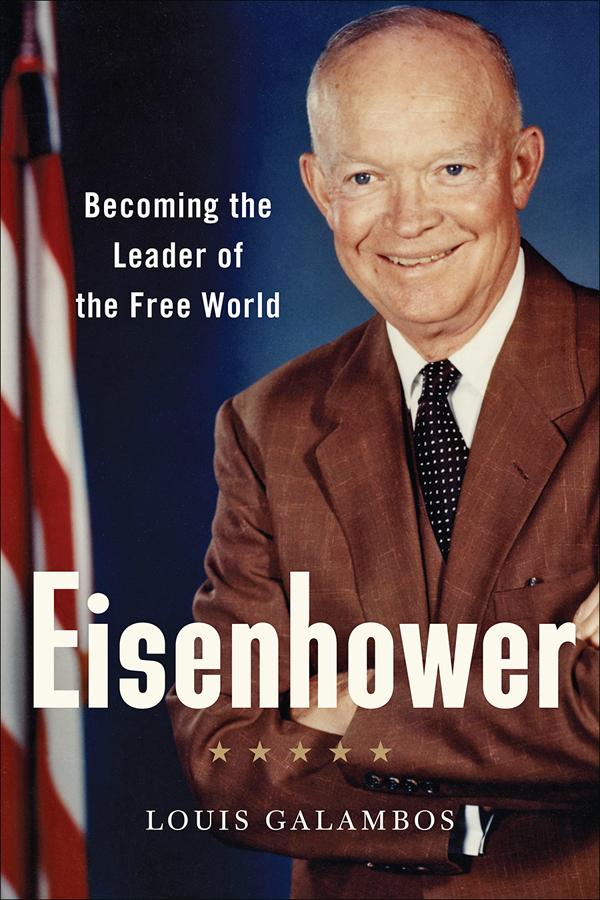 Eisenhower Louis Galambos EISENHOWER Becoming the Leader of the Free - photo 1