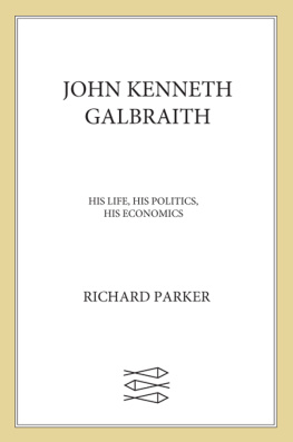 Galbraith John Kenneth - John Kenneth Galbraith: his life, his politics, his economics