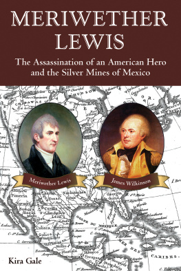 Gale Kira - Meriwether Lewis: the assassination of an American hero and the silver mines of Mexico