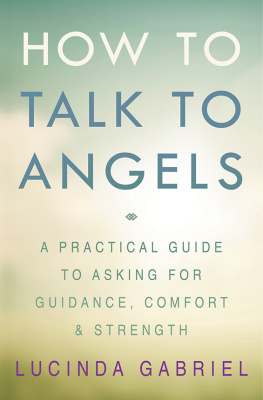 Gabriel - How to talk to angels: a practical guide to asking for guidance, comfort & strength