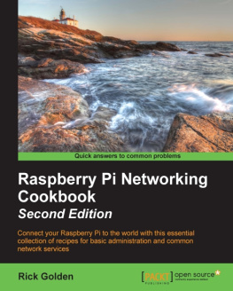 Golden - Raspberry Pi Networking cookbook connect your Raspberry Pi to the world with this essential collection of recipes for basic administration and common network services