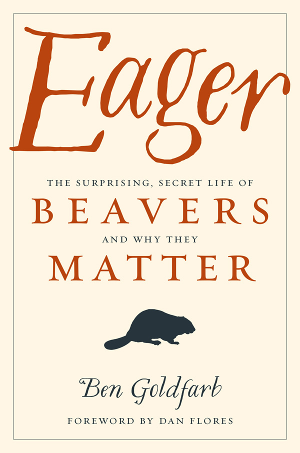 PRAISE FOR EAGER Eager is a revelation If we only let them live beavers are - photo 1