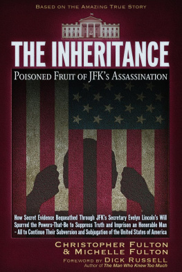 Fulton Christopher - The inheritance: poisoned fruit of JFKs assassination: how one mans custody of Bobby Kennedys hidden evidence changed our past and continues to shape out future