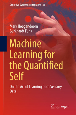 Funk Burkhardt Machine Learning for the Quantified Self: on the art of learning from sensory data