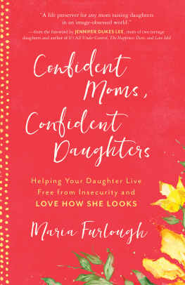 Furlough Confident moms, confident daughters: helping your daughter live free from insecurity and love how she looks
