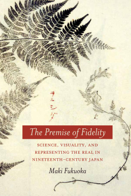 Fukuoka The premise of fidelity science, visuality, and representing the real in nineteenth-century Japan