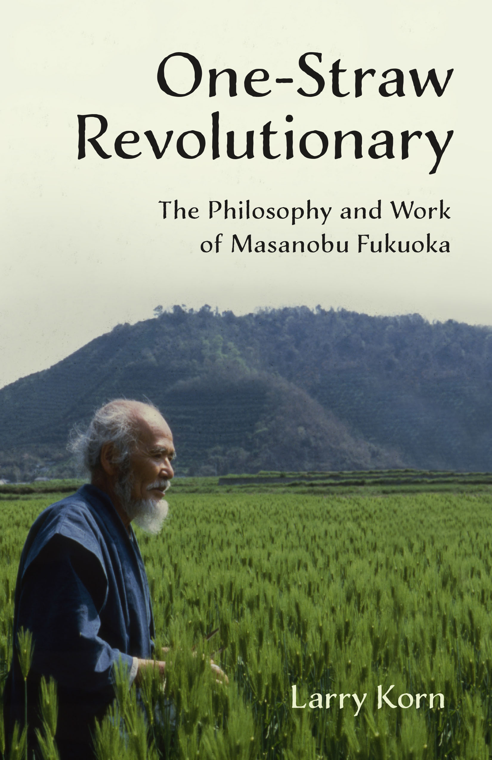 Praise for One-Straw Revolutionary Larry Korn virtually brings Masanobu - photo 1