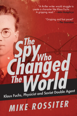 Fuchs Klaus Emil Julius - The spy who changed the world: Klaus Fuchs, physicist and soviet double agent