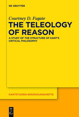 Fugate - The Teleology of Reason: a Study of the Structure of Kants Critical Philosophy