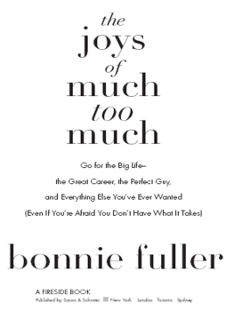 Fuller The joys of much too much: go for the big life--the great career, the perfect guy, and everything else youve ever wanted