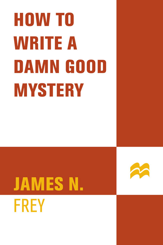 How to Write a Damn Good Mystery A LSO BY J AMES N Frey Fiction The Last - photo 1