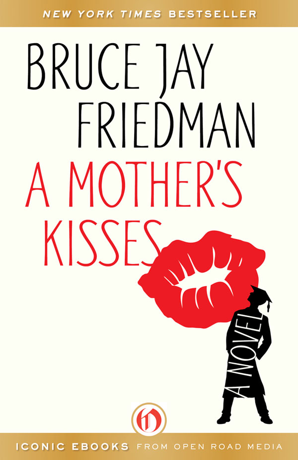 A Mothers Kisses A Novel Bruce Jay Friedman All rights reserved including - photo 1