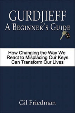 Friedman Gil - Gurdjieff, a beginners guide: how changing the way we react to misplacing our keys can transform our lives