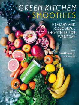 Frenkiel David - Green Kitchen Smoothies: Over 50 Ways to Build a Modern Smoothie