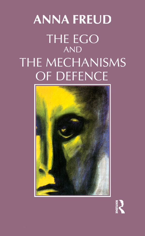 THE EGO AND THE MECHANISMS OF DEFENCE by Anna Freud revised edition This - photo 1