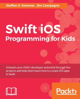 Campagno Jim Swift iOS programming for kids: unleash your childs developer potential through fun projects and help them learn how to create iOS apps in Swift