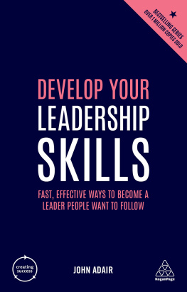 John Adair - Develop Your Leadership Skills: Fast, Effective Ways to Become a Leader People Want to Follow (Creating Success)
