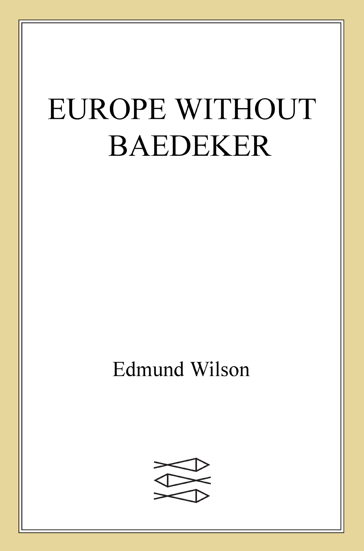 Europe Without Baedeker Sketches Among the Ruins of Italy Greece and England With Notes from a Diary of 1963-64 Paris Rome Budapest - image 1