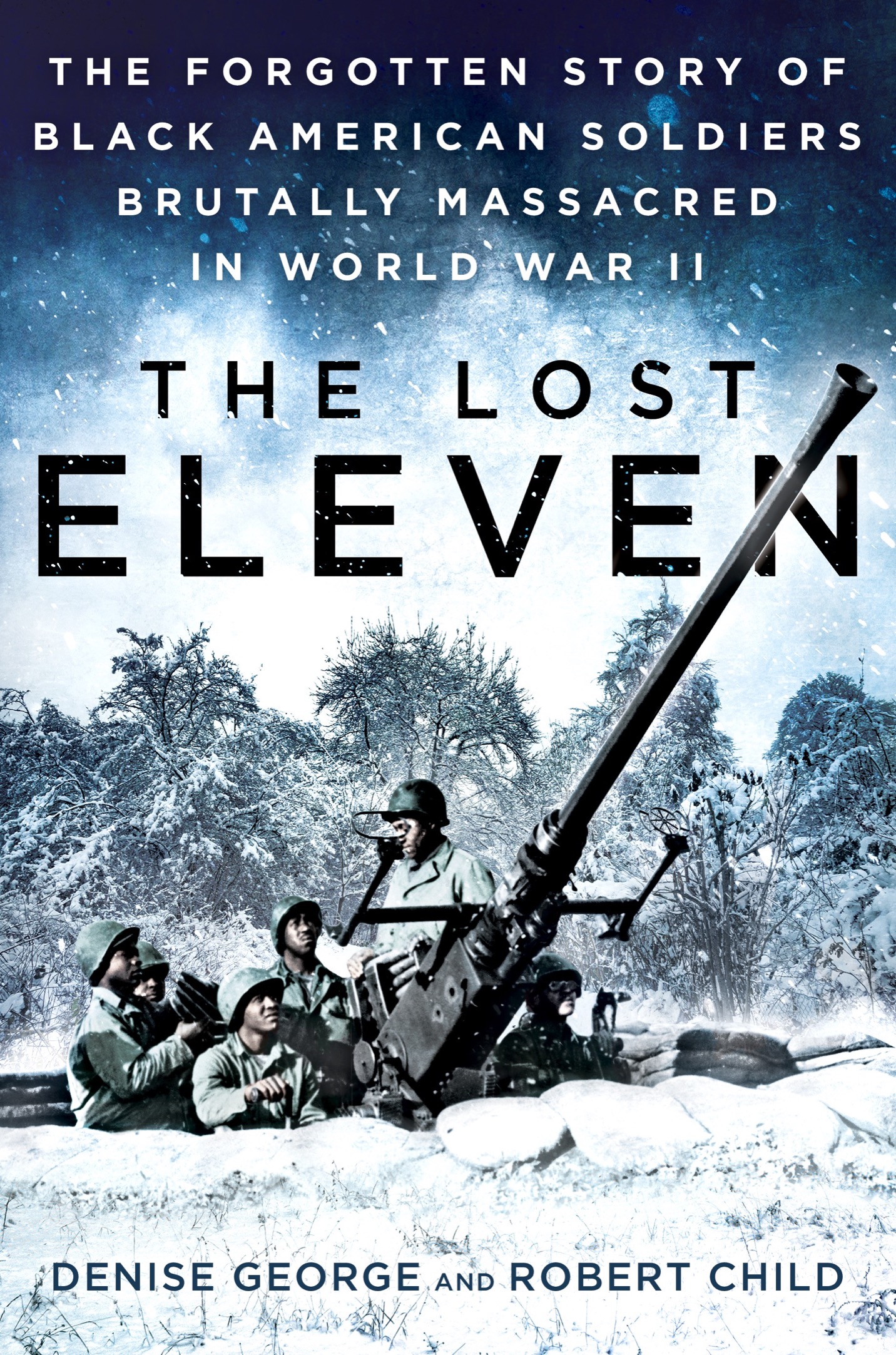 The Lost Eleven The Forgotten Story of Black American Soldiers Brutally Massacred in World War II - image 1