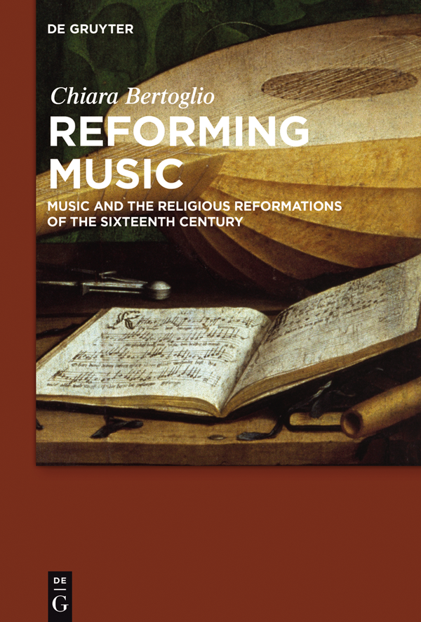 Chiara Bertoglio Reforming Music ISBN 978-3-11-051805-4 e-ISBN PDF - photo 1