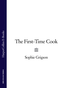 Grigson Sophie The first-time cook /cSophie Grigson ; photography by Georgia Glynn Smith