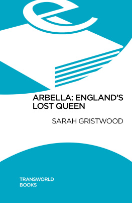 Gristwood Sarah Arbella: Englands lost queen