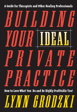 Grodzki - Building your ideal private practice: a guide for therapists and other healing professionals