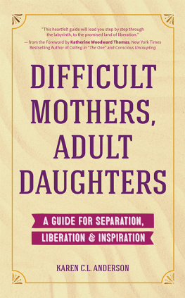 Anderson - Difficult mothers, adult daughters: a guide for separation, liberation & inspiration