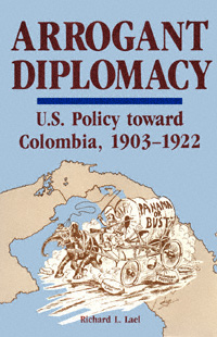 title Arrogant Diplomacy US Policy Toward Colombia 1903-1922 author - photo 1