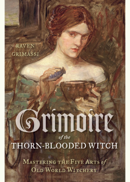 Grimassi Grimoire of the Thorn-Blooded Witch: Mastering the Five Arts of Old World Witchery