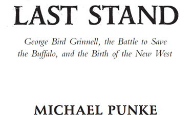 Last stand George Bird Grinnell the battle to save the buffalo and the birth of the new West - image 1