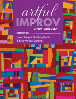 Grisdela - Artful Improv: Explore Color Recipes, Building Blocks & Free-Motion Quilting