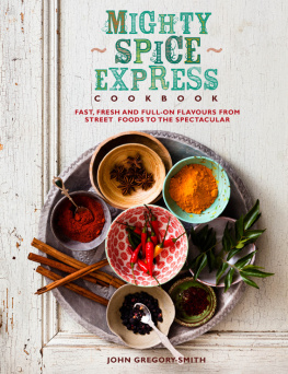 Gregory-Smith - Mighty spice express cookbook: fast, fresh, and full-on flavors from street foods to the spectacular